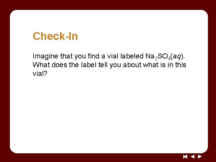 Check-In Imagine that you find a vial labeled Na 2 SO 4(aq). What does