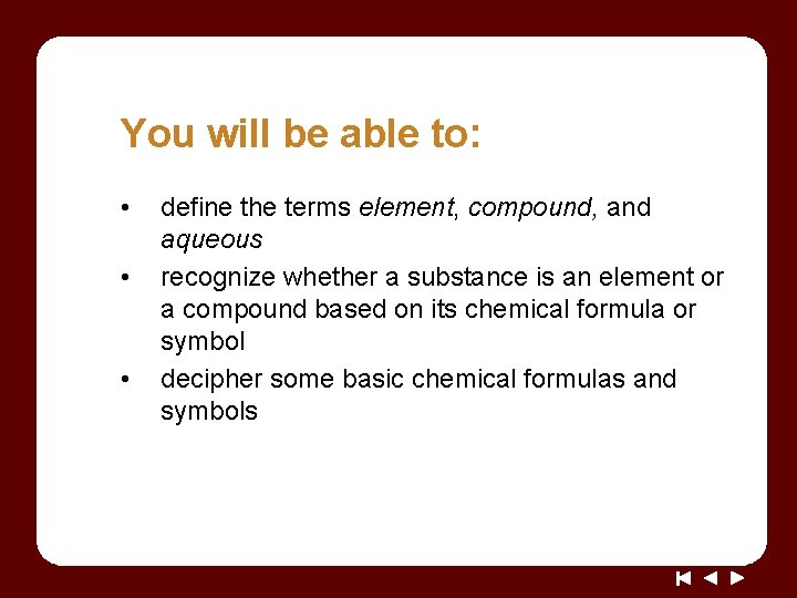 You will be able to: • • • define the terms element, compound, and