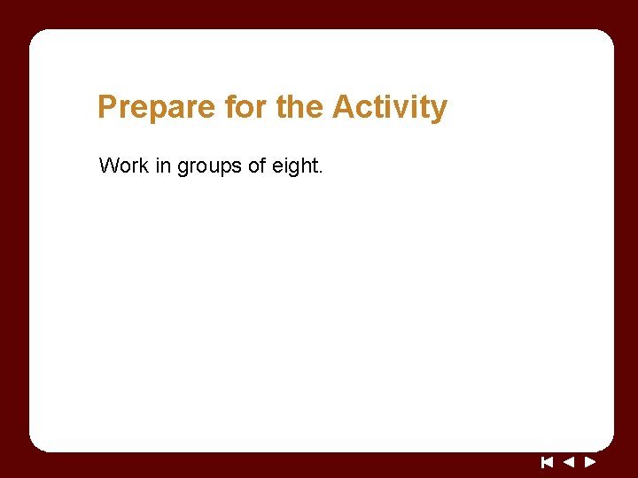 Prepare for the Activity Work in groups of eight. 