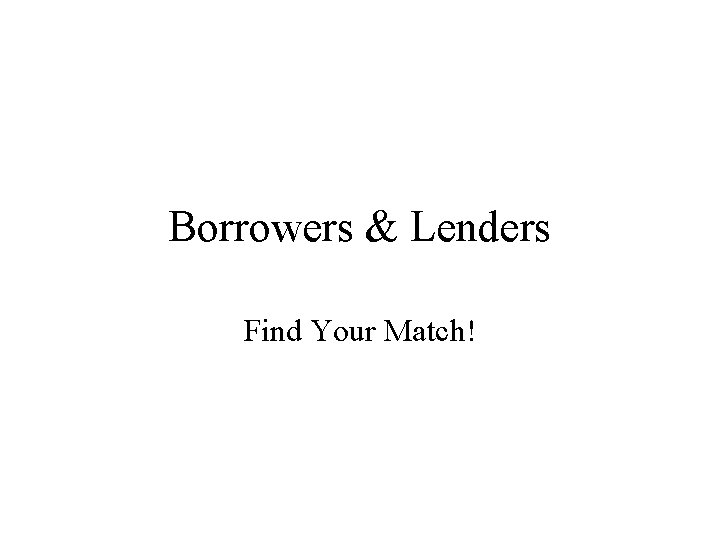 Borrowers & Lenders Find Your Match! 
