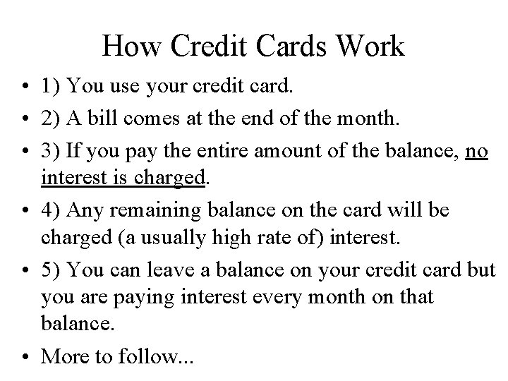 How Credit Cards Work • 1) You use your credit card. • 2) A