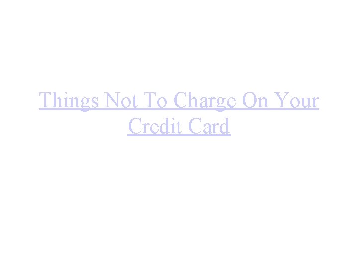 Things Not To Charge On Your Credit Card 