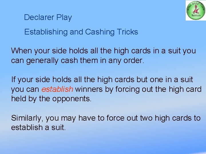 Declarer Play Establishing and Cashing Tricks When your side holds all the high cards