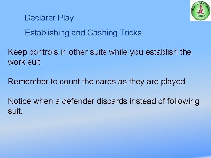 Declarer Play Establishing and Cashing Tricks Keep controls in other suits while you establish