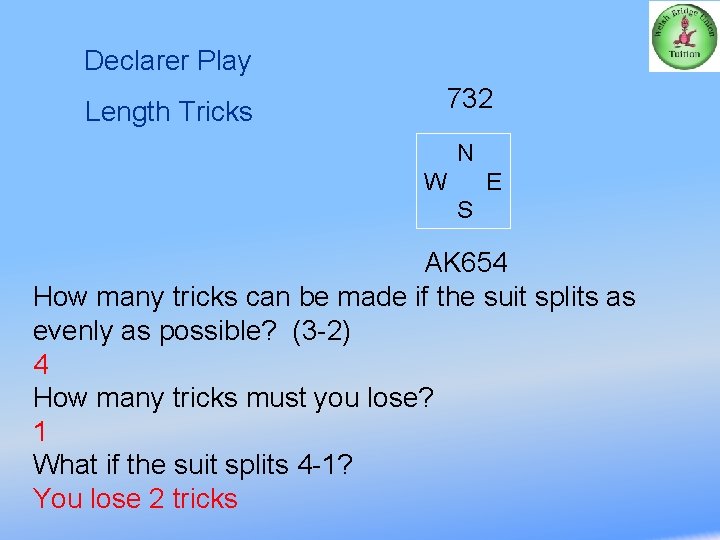 Declarer Play Length Tricks 732 N W E S AK 654 How many tricks