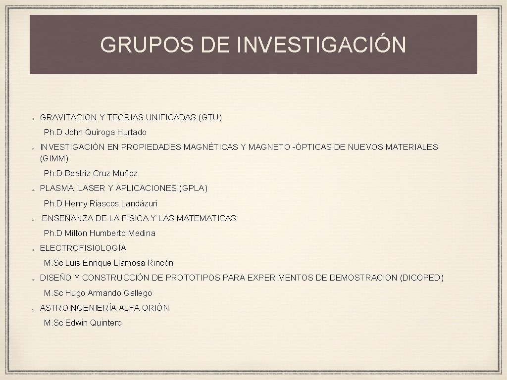 GRUPOS DE INVESTIGACIÓN GRAVITACION Y TEORIAS UNIFICADAS (GTU) Ph. D John Quiroga Hurtado INVESTIGACIÓN