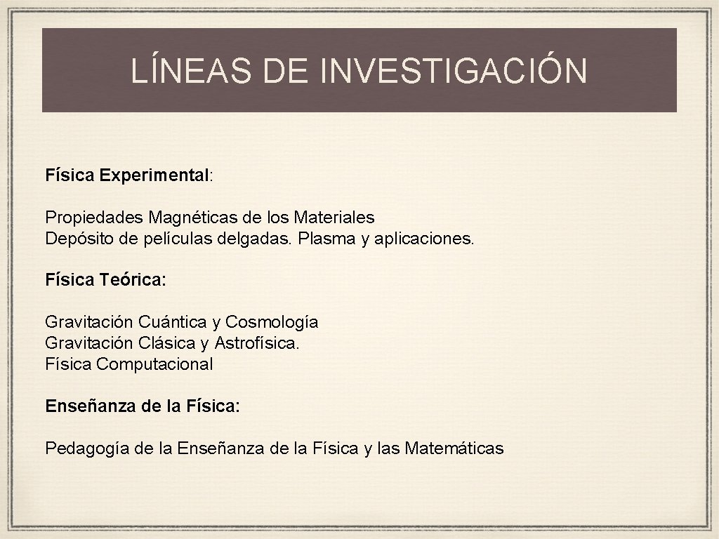 LÍNEAS DE INVESTIGACIÓN Física Experimental: Propiedades Magnéticas de los Materiales Depósito de películas delgadas.