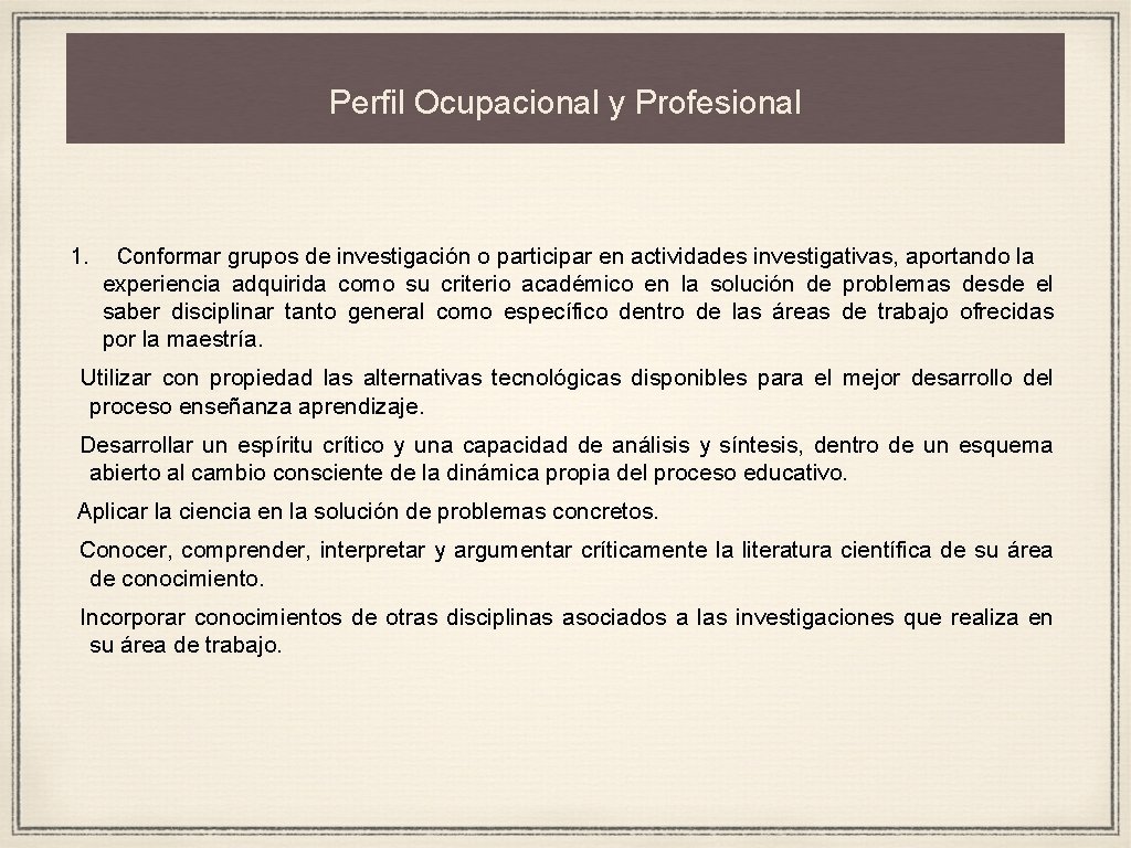 Perfil Ocupacional y Profesional 1. Conformar grupos de investigación o participar en actividades investigativas,