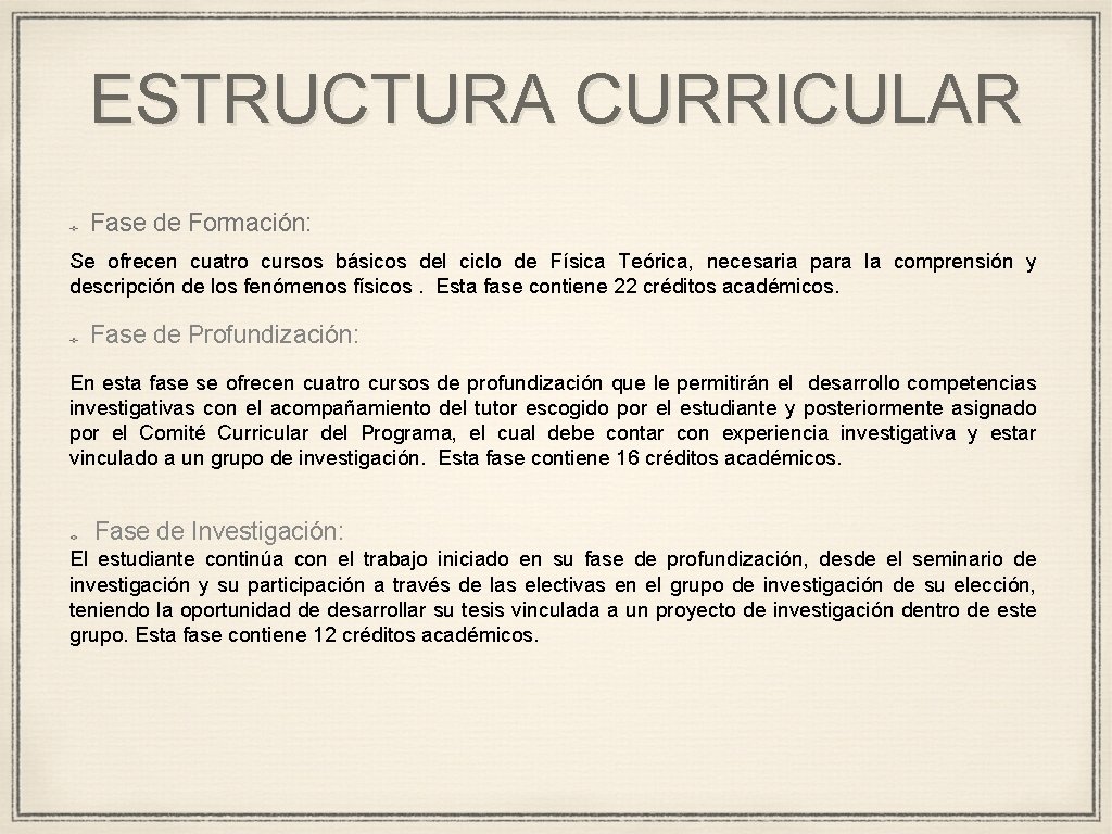 ESTRUCTURA CURRICULAR Fase de Formación: Se ofrecen cuatro cursos básicos del ciclo de Física