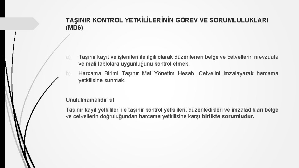 TAŞINIR KONTROL YETKİLİLERİNİN GÖREV VE SORUMLULUKLARI (MD 6) a) Taşınır kayıt ve işlemleri ile