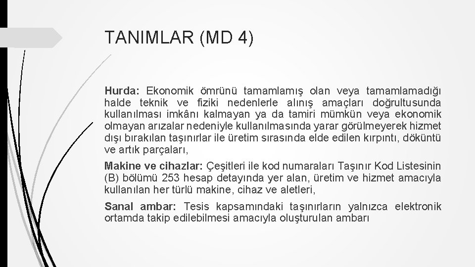 TANIMLAR (MD 4) Hurda: Ekonomik ömrünü tamamlamış olan veya tamamlamadığı halde teknik ve fiziki