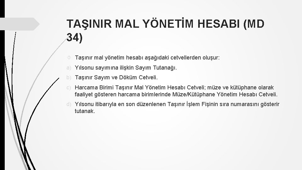 TAŞINIR MAL YÖNETİM HESABI (MD 34) Taşınır mal yönetim hesabı aşağıdaki cetvellerden oluşur: a)