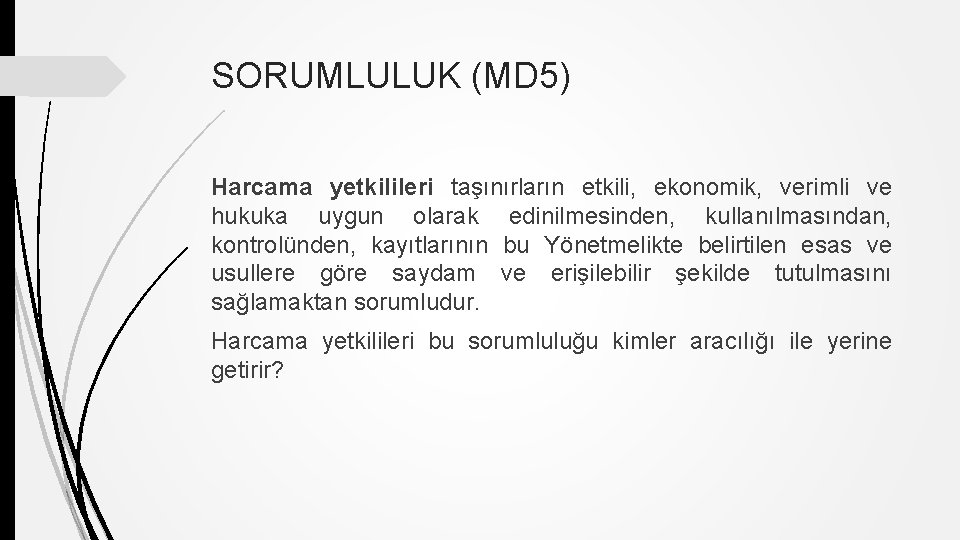 SORUMLULUK (MD 5) Harcama yetkilileri taşınırların etkili, ekonomik, verimli ve hukuka uygun olarak edinilmesinden,