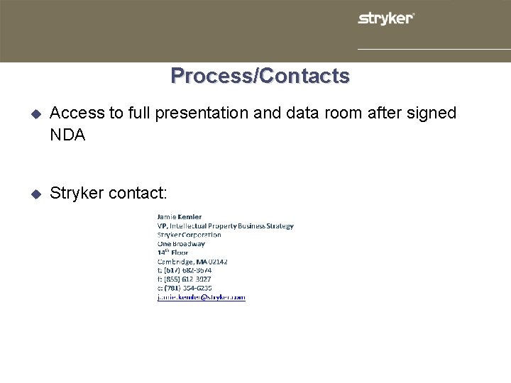Process/Contacts u Access to full presentation and data room after signed NDA u Stryker