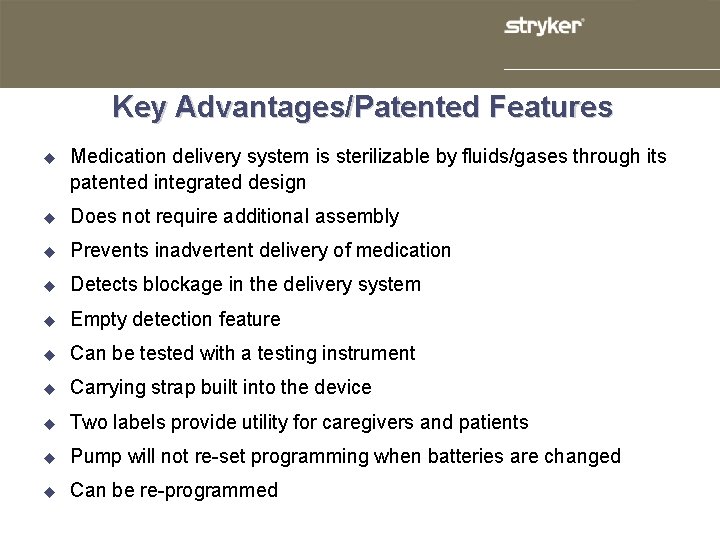 Key Advantages/Patented Features u Medication delivery system is sterilizable by fluids/gases through its patented