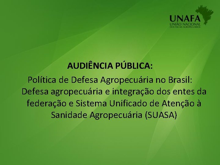 AUDIÊNCIA PÚBLICA: Política de Defesa Agropecuária no Brasil: Defesa agropecuária e integração dos entes
