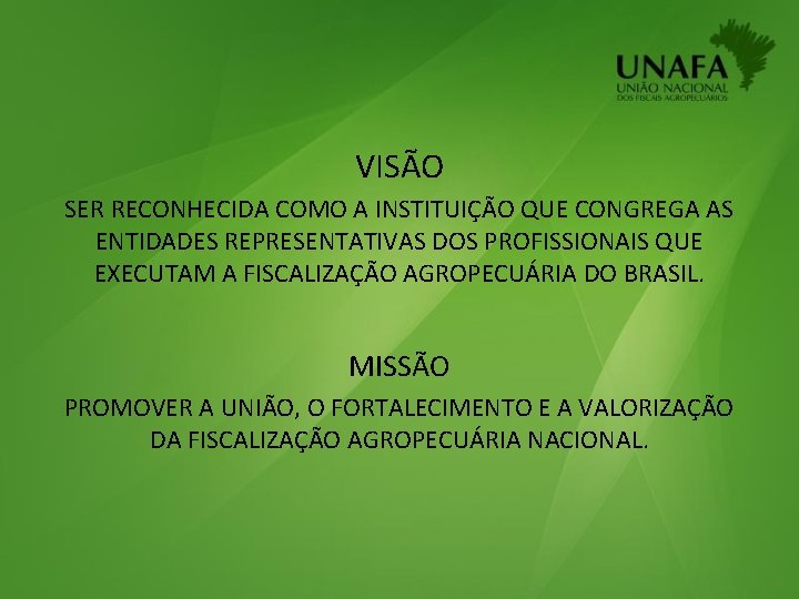 VISÃO SER RECONHECIDA COMO A INSTITUIÇÃO QUE CONGREGA AS ENTIDADES REPRESENTATIVAS DOS PROFISSIONAIS QUE