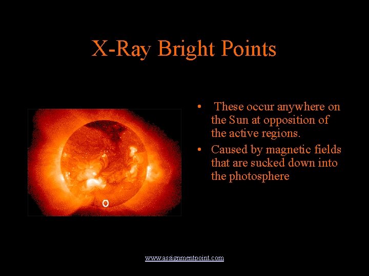 X-Ray Bright Points • These occur anywhere on the Sun at opposition of the