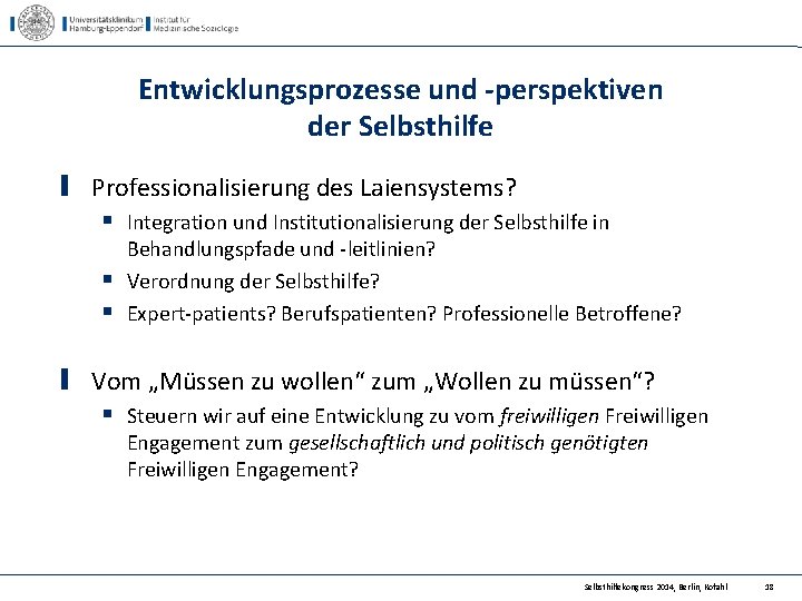 Entwicklungsprozesse und -perspektiven der Selbsthilfe Professionalisierung des Laiensystems? § Integration und Institutionalisierung der Selbsthilfe