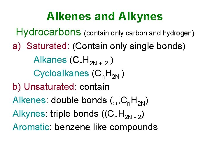 Alkenes and Alkynes Hydrocarbons (contain only carbon and hydrogen) a) Saturated: (Contain only single