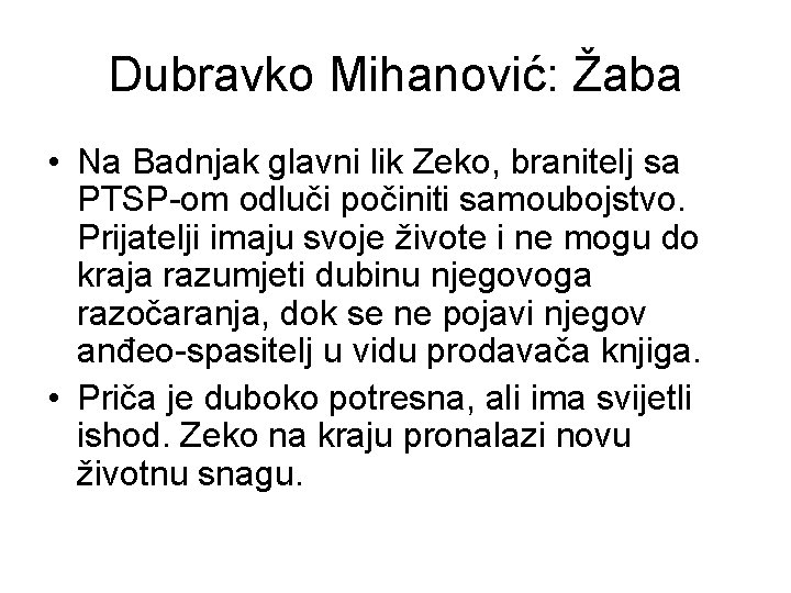 Dubravko Mihanović: Žaba • Na Badnjak glavni lik Zeko, branitelj sa PTSP-om odluči počiniti