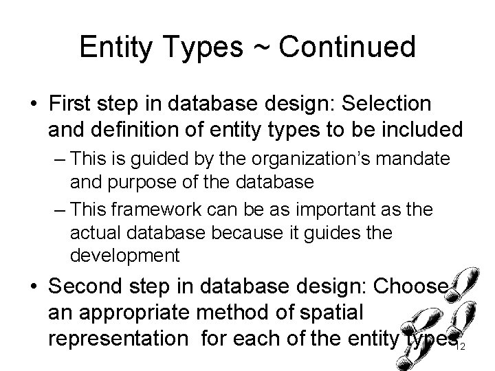 Entity Types ~ Continued • First step in database design: Selection and definition of