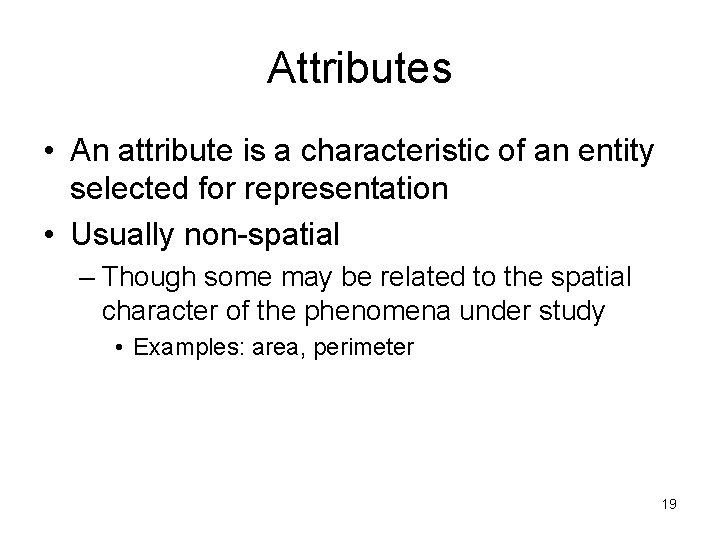 Attributes • An attribute is a characteristic of an entity selected for representation •