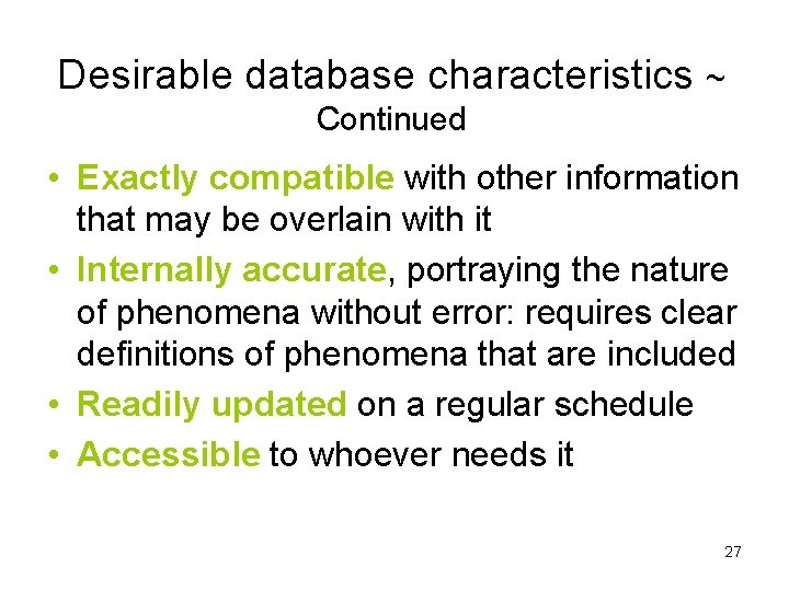 Desirable database characteristics ~ Continued • Exactly compatible with other information that may be
