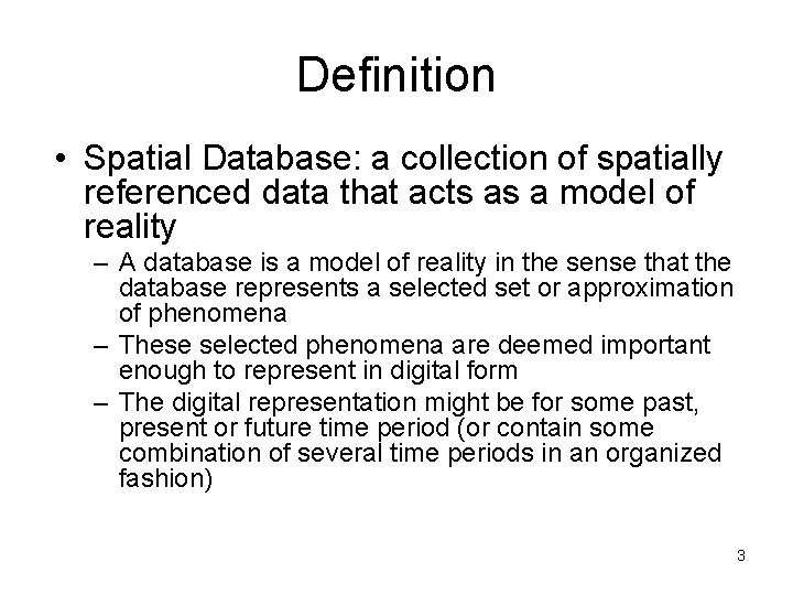 Definition • Spatial Database: a collection of spatially referenced data that acts as a