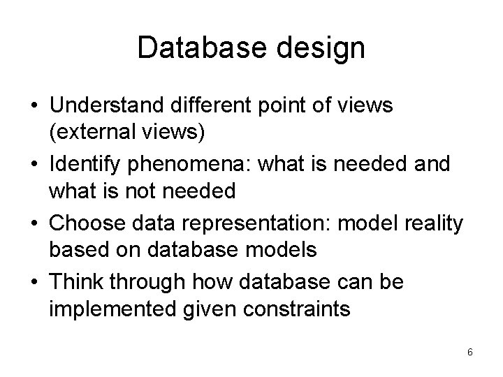 Database design • Understand different point of views (external views) • Identify phenomena: what