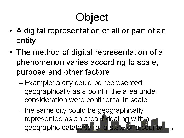 Object • A digital representation of all or part of an entity • The