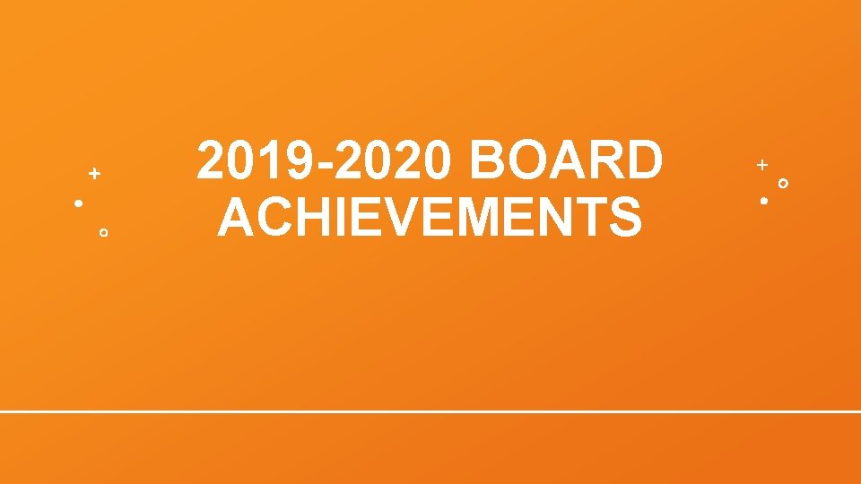 2019 -2020 BOARD ACHIEVEMENTS 