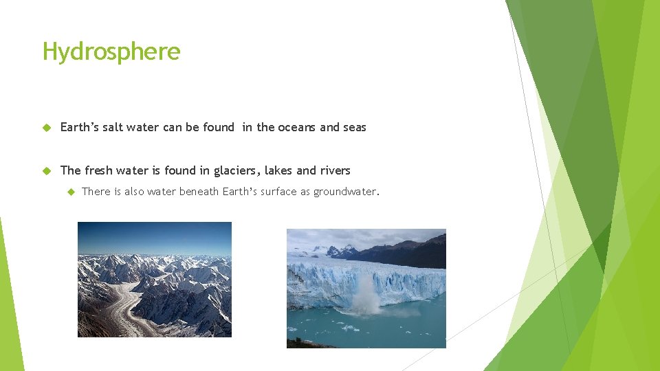 Hydrosphere Earth’s salt water can be found in the oceans and seas The fresh