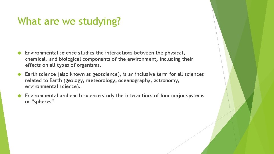 What are we studying? Environmental science studies the interactions between the physical, chemical, and