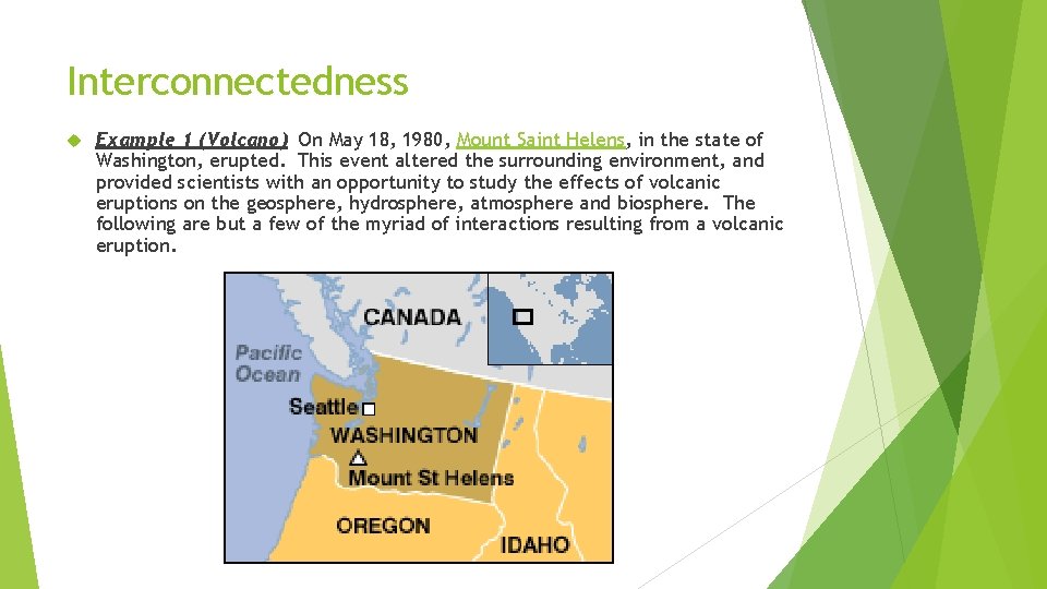 Interconnectedness Example 1 (Volcano) On May 18, 1980, Mount Saint Helens, in the state