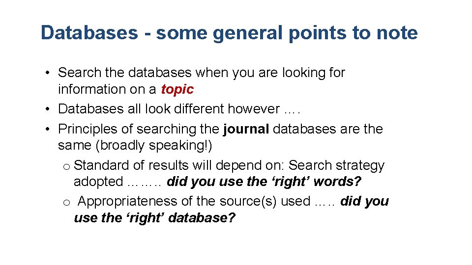 Databases - some general points to note • Search the databases when you are