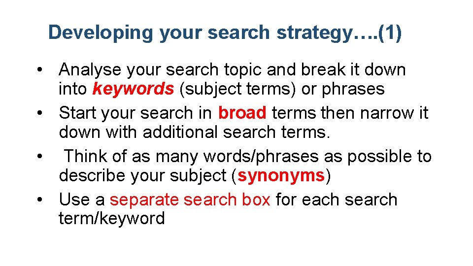 Developing your search strategy…. (1) • Analyse your search topic and break it down