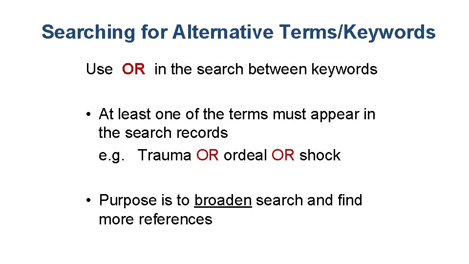 Searching for Alternative Terms/Keywords Use OR in the search between keywords • At least