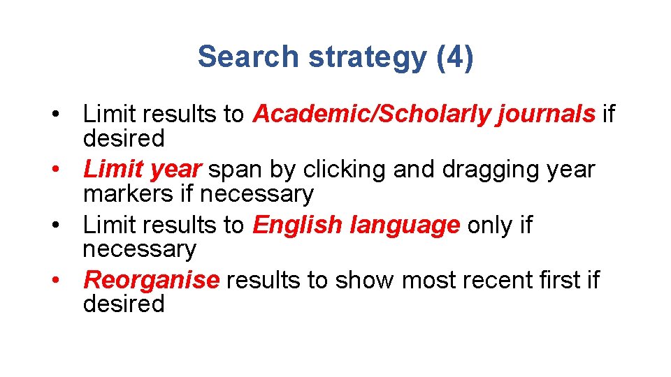 Search strategy (4) • Limit results to Academic/Scholarly journals if desired • Limit year