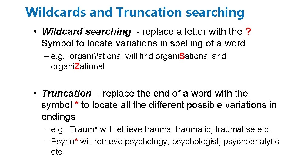 Wildcards and Truncation searching • Wildcard searching - replace a letter with the ?