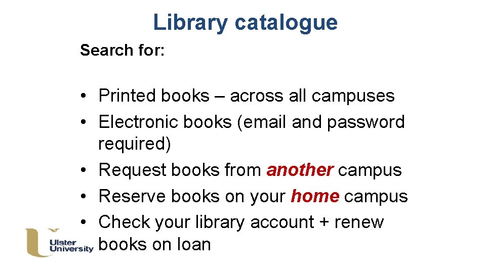 Library catalogue Search for: • Printed books – across all campuses • Electronic books