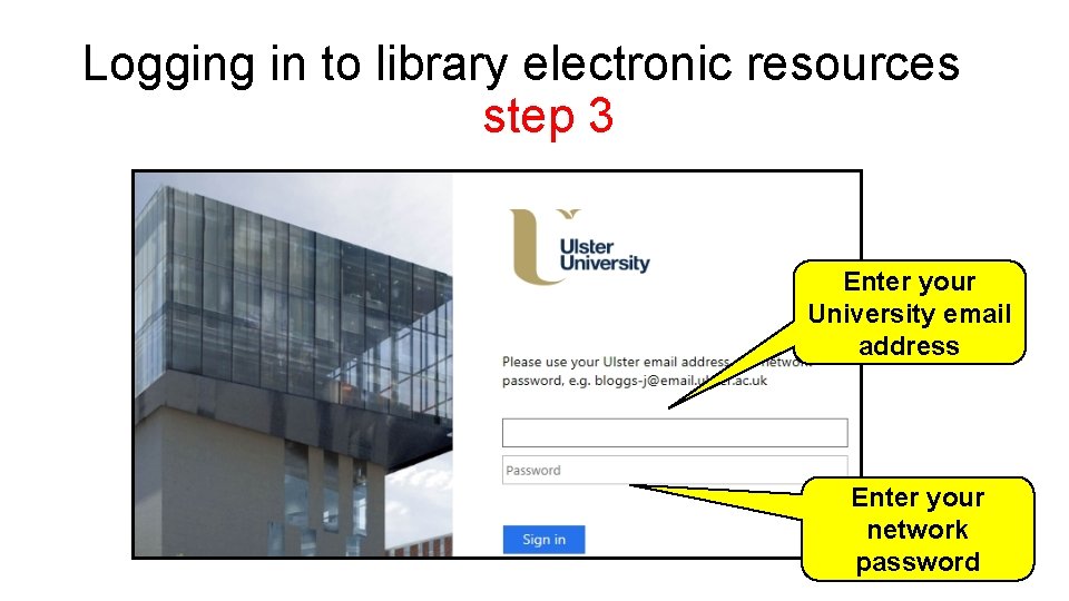 Logging in to library electronic resources step 3 Enter your University email address Enter