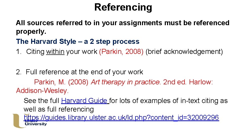 Referencing All sources referred to in your assignments must be referenced properly. The Harvard