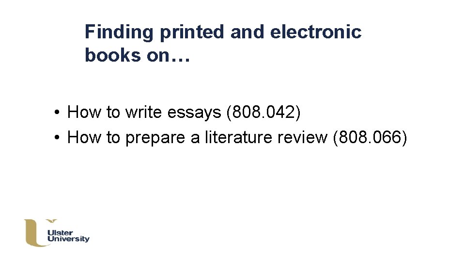 Finding printed and electronic books on… • How to write essays (808. 042) •