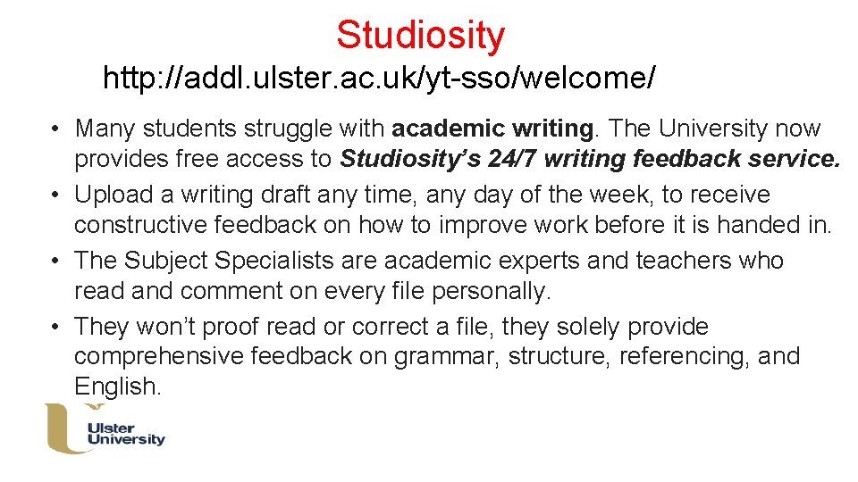  Studiosity http: //addl. ulster. ac. uk/yt-sso/welcome/ • Many students struggle with academic writing.