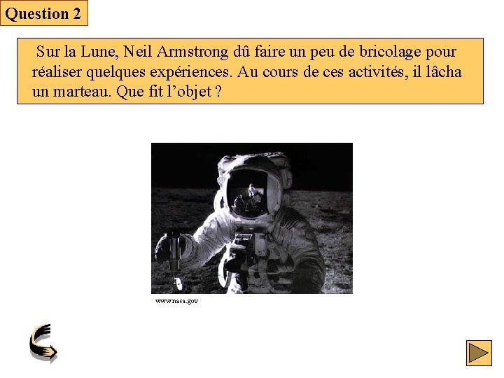 Question 2 Sur la Lune, Neil Armstrong dû faire un peu de bricolage pour
