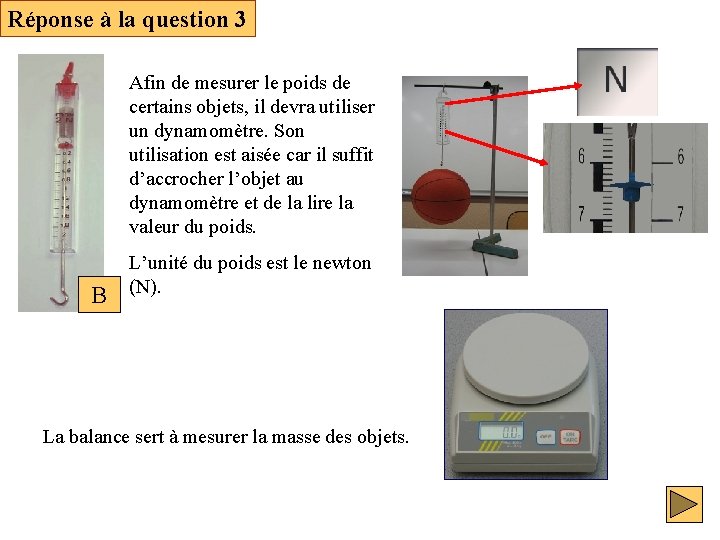 Réponse à la question 3 Afin de mesurer le poids de certains objets, il