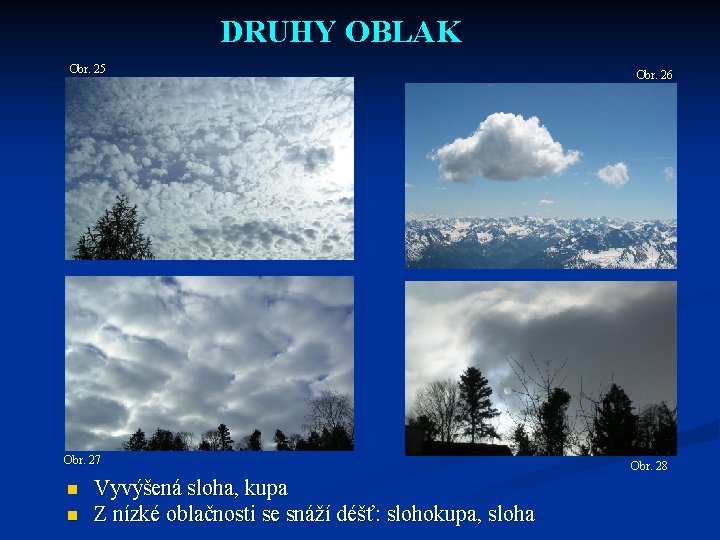 DRUHY OBLAK Obr. 25 Obr. 27 n n Vyvýšená sloha, kupa Z nízké oblačnosti