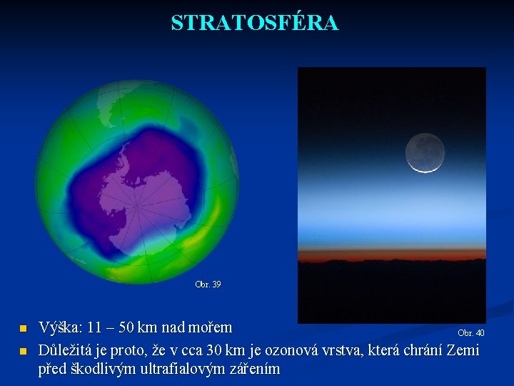 STRATOSFÉRA Obr. 39 n n Výška: 11 – 50 km nad mořem Obr. 40