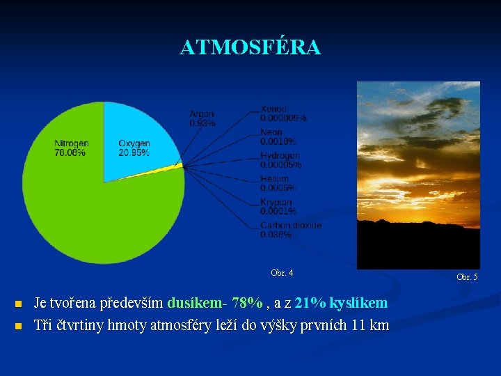 ATMOSFÉRA Obr. 4 n n Je tvořena především dusíkem- 78% , a z 21%